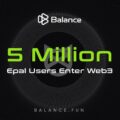 E-PAL Achieves Milestone: 5 Million Users Successfully Transitioned to Web3 with Balance