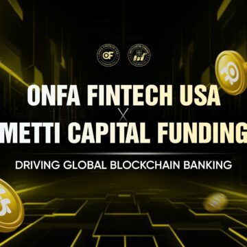 ONFA Fintech USA Partners with Metti Capital Funding to Accelerate Blockchain Banking and DeFi Expansion